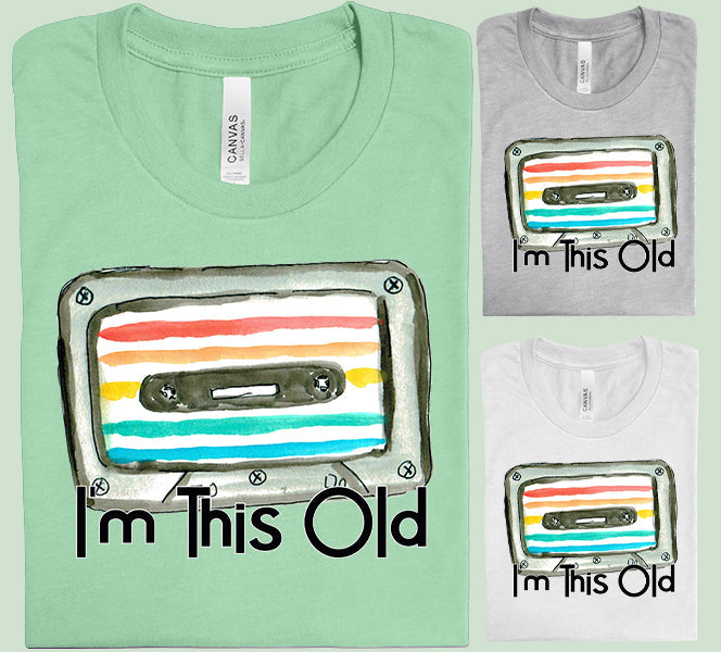 I'm This Old - Graphic Tee