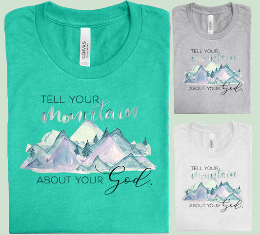 Tell Your Mountain About Your God - Graphic Tee