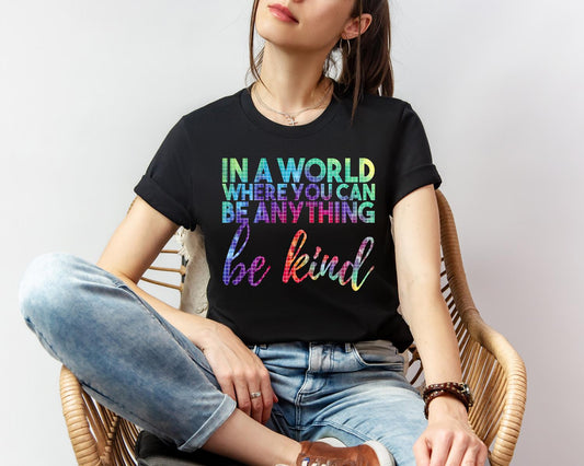 In a World Where You Can Be Anything Be Kind Graphic Tee
