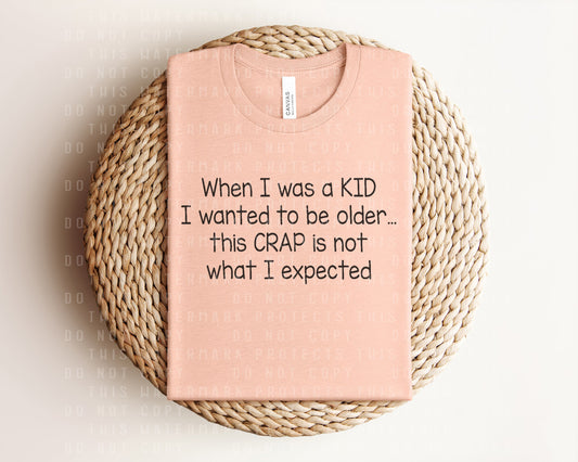 When I Was a Kid I Wanted to Be Older Graphic Tee