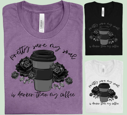 Pretty Sure My Soul is Darker Than My Coffee Graphic Tee
