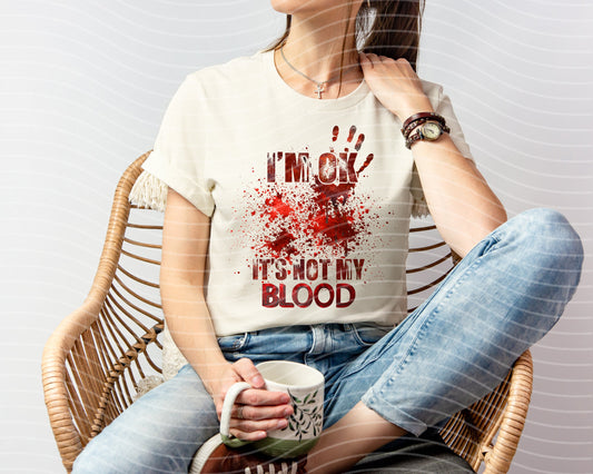I'm Ok It's Not My Blood Graphic Tee