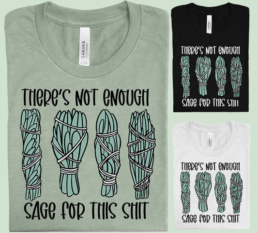 There's Not Enough Sage for This Shit - Graphic Tee