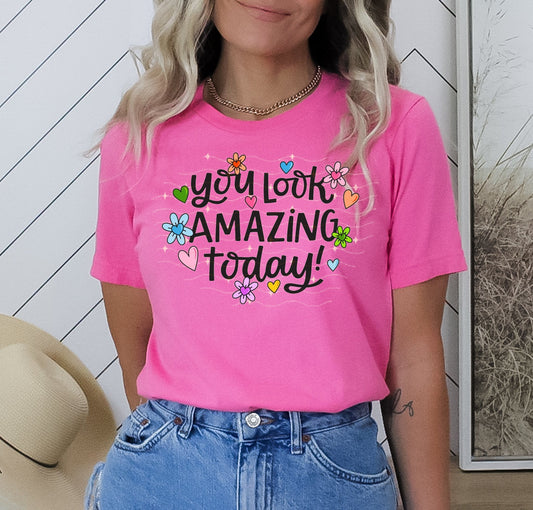 You Look Amazing Today Graphic Tee