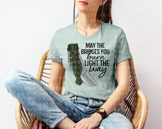 May the Bridges You Burn Light the Way Graphic Tee