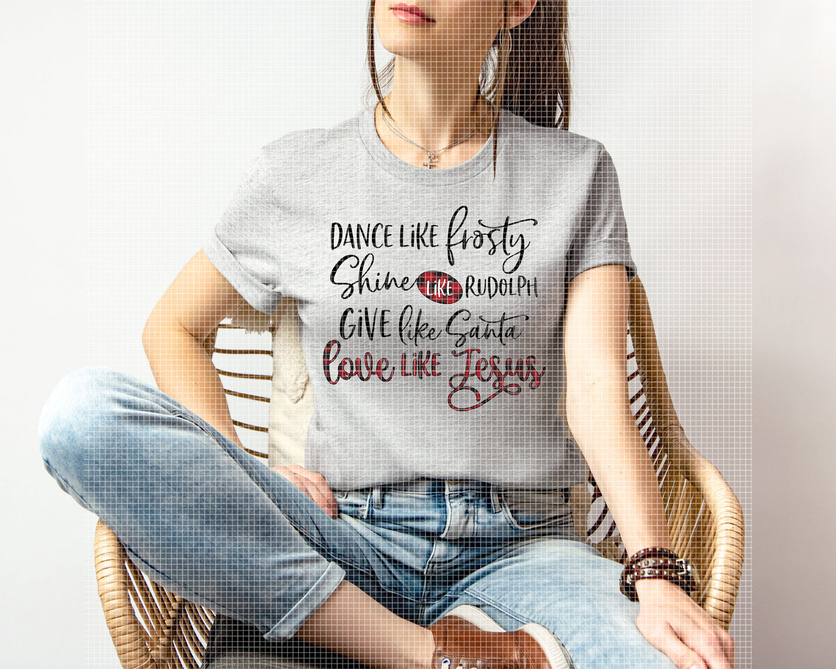 Dance Like Frosty Shine Like Rudolph Give Like Santa Love Like Jesus Graphic Tee