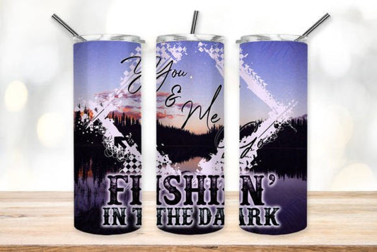 You and Me Go Fishin in the Dark 20 oz Skinny Tumbler