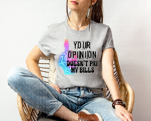 Your Opinion Doesn't Pay My Bills Graphic Tee