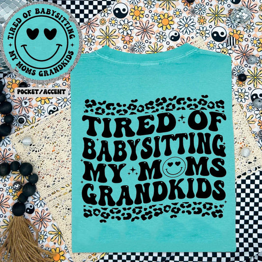 Tired of Babysitting My Mom's Grandkids - Comfort Colors Graphic Tee