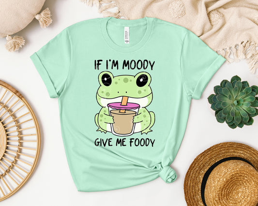 If I'm Moody Give Me Foody Graphic Tee
