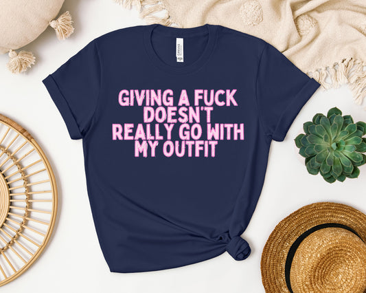 Giving a F*** Doesn't Really Go with My Outfit Graphic Tee