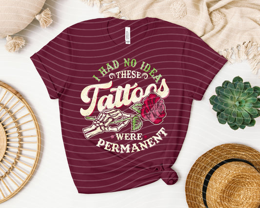 I Had No Ideas These Tattoos Were Permanent Graphic Tee