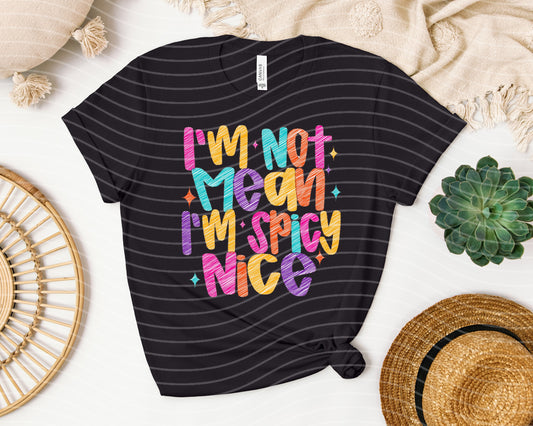 I'm Not Mean I'm Spicy Nice Graphic Tee