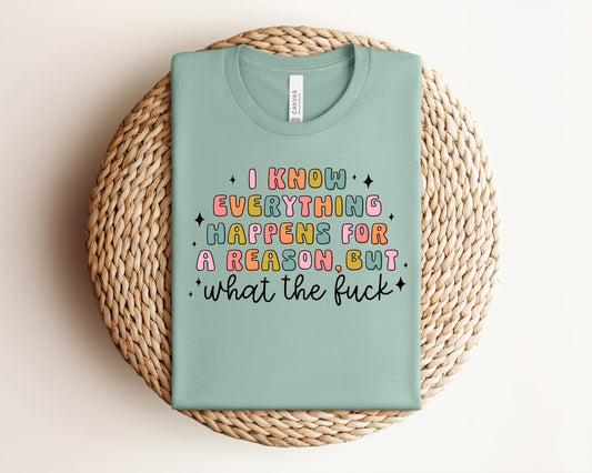 I Know Everything Happens for a Reason Graphic Tee
