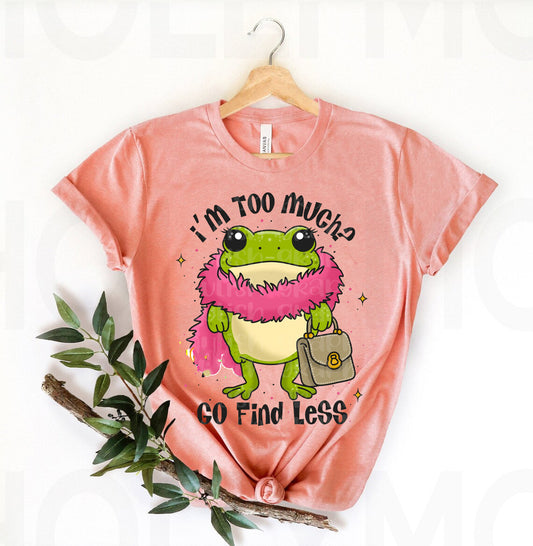 I'm Too Much Go Find Less Graphic Tee