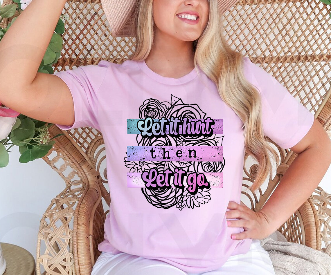 Let it Hurt Then Let it Go Graphic Tee