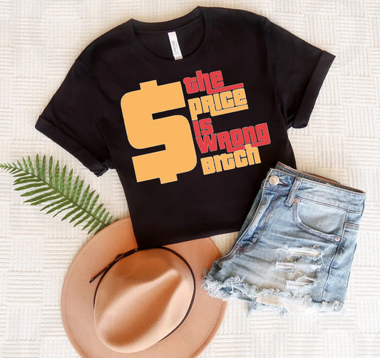 The Price is Wrong B**** Graphic Tee