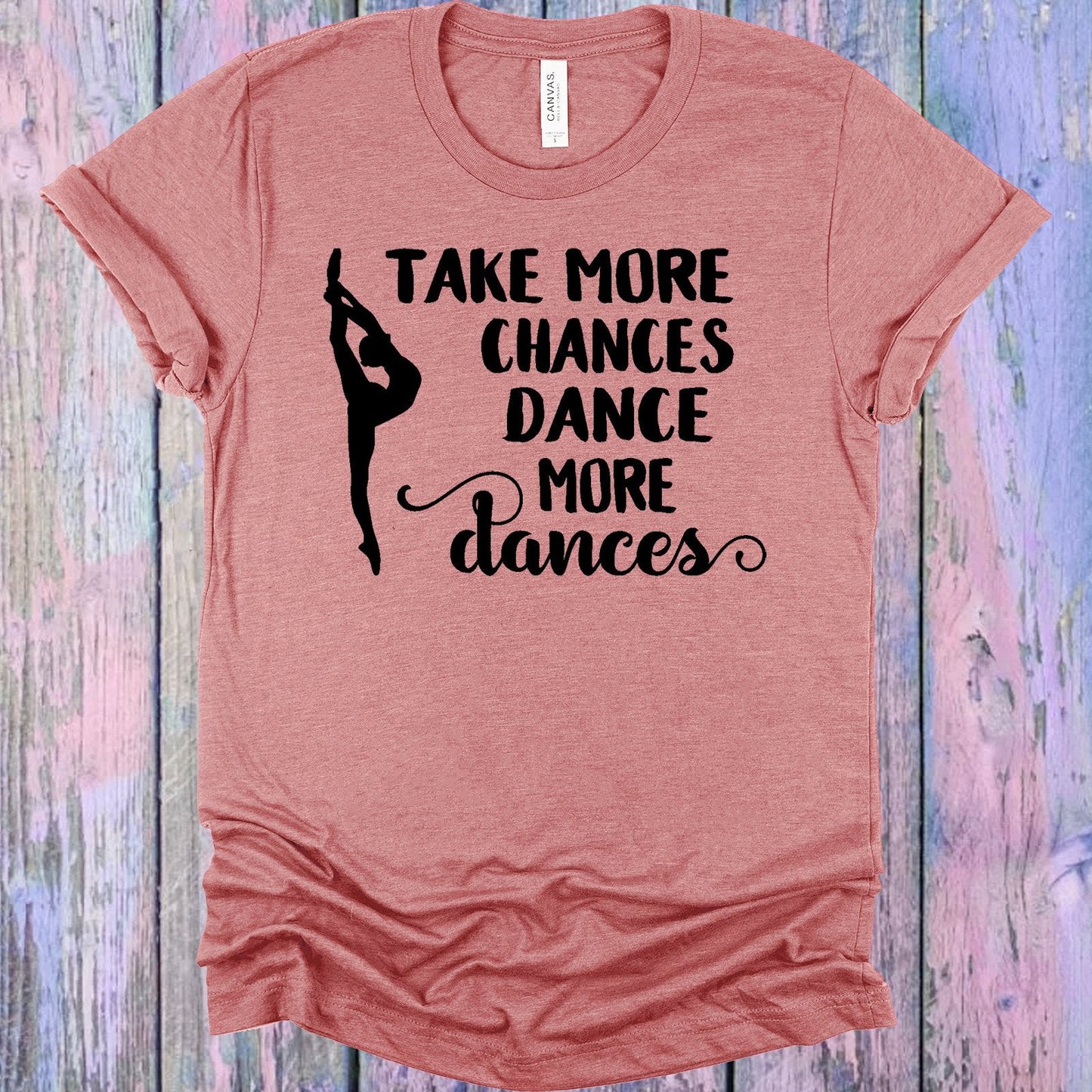 Take More Chances Dance More Dances Graphic Tee