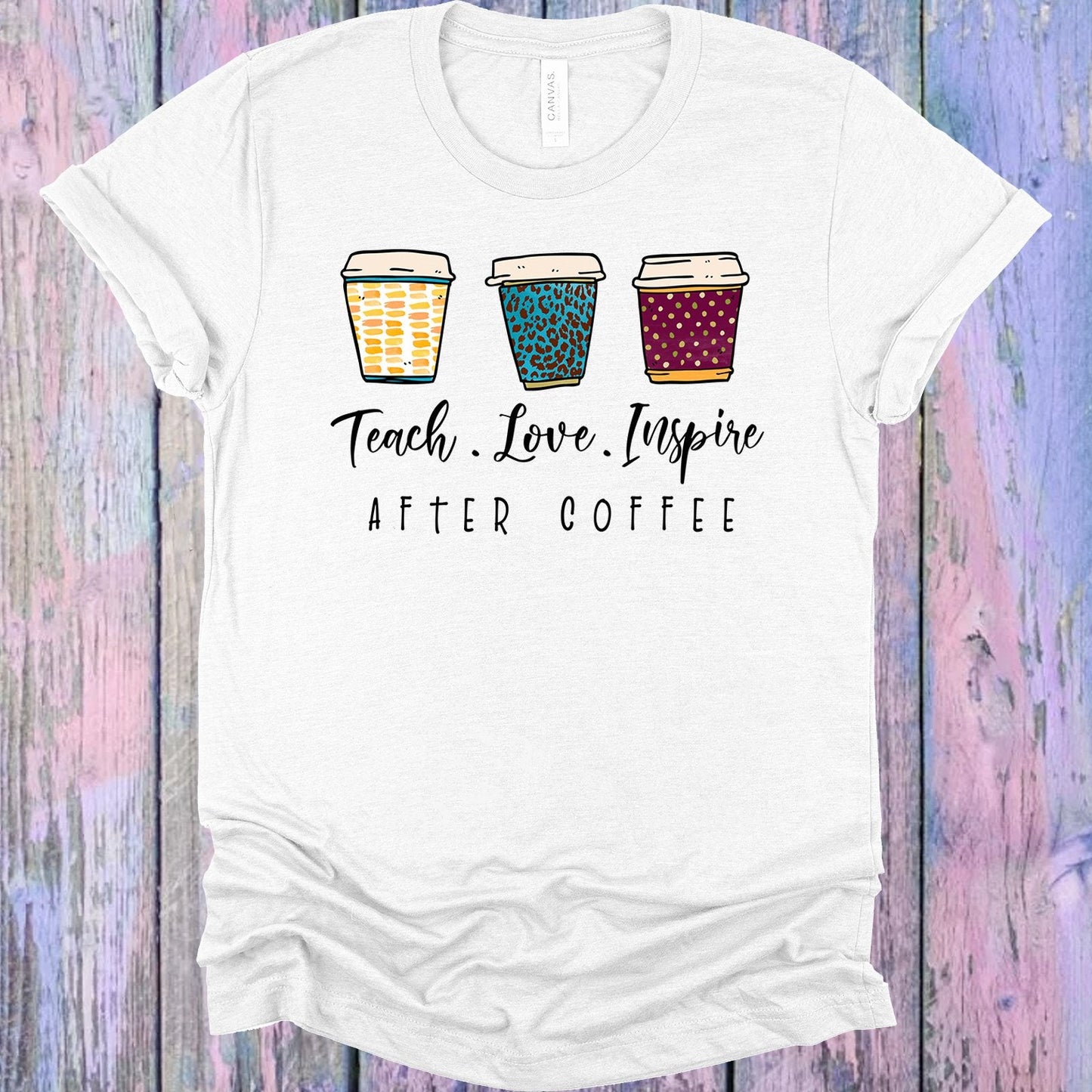 Teach Love Inspire After Coffee Graphic Tee