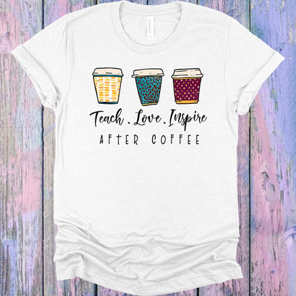 Teach Love Inspire After Coffee Graphic Tee
