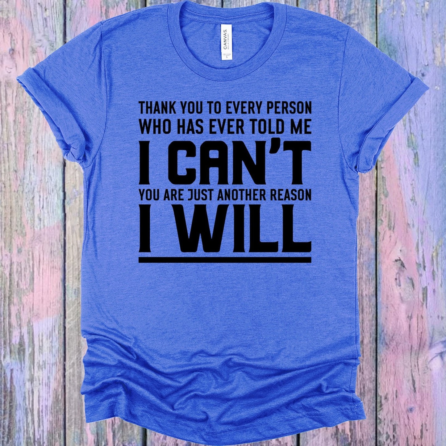 Thank You to Every Person Who Has Ever Told Me I Can't Graphic Tee