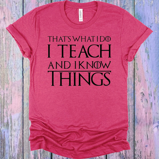 That's What I Do I Teach and I Know Things Graphic Tee