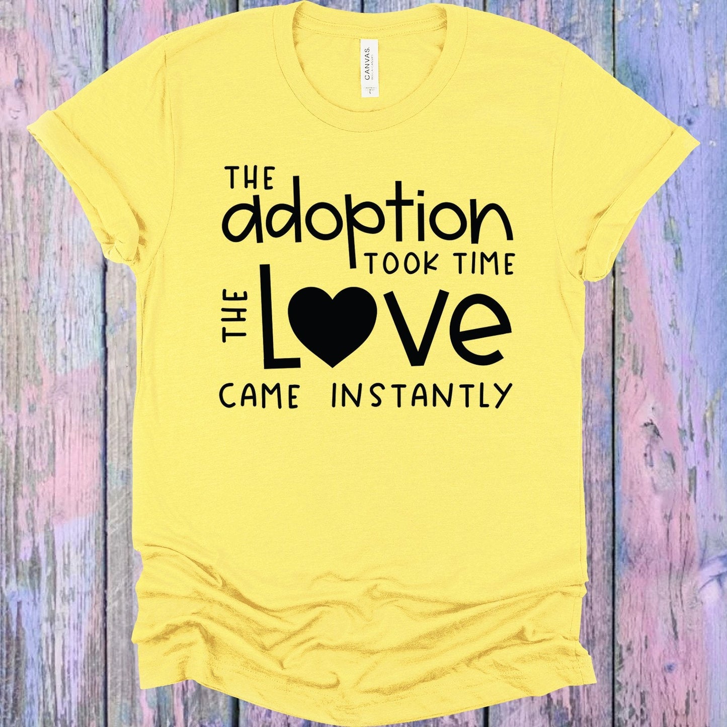 The Adoption Took Time the Love Came Instantly Graphic Tee