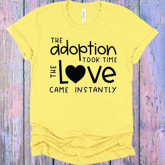 The Adoption Took Time the Love Came Instantly Graphic Tee