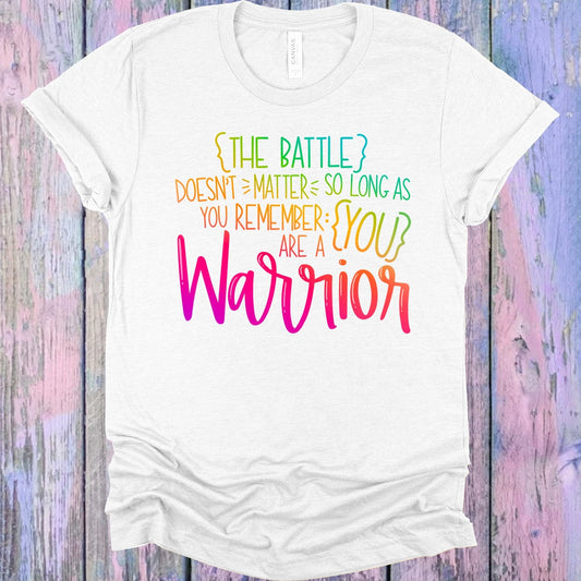 The Battle Doesn't Matter So Long as You Remember You are a Warrior Graphic Tee