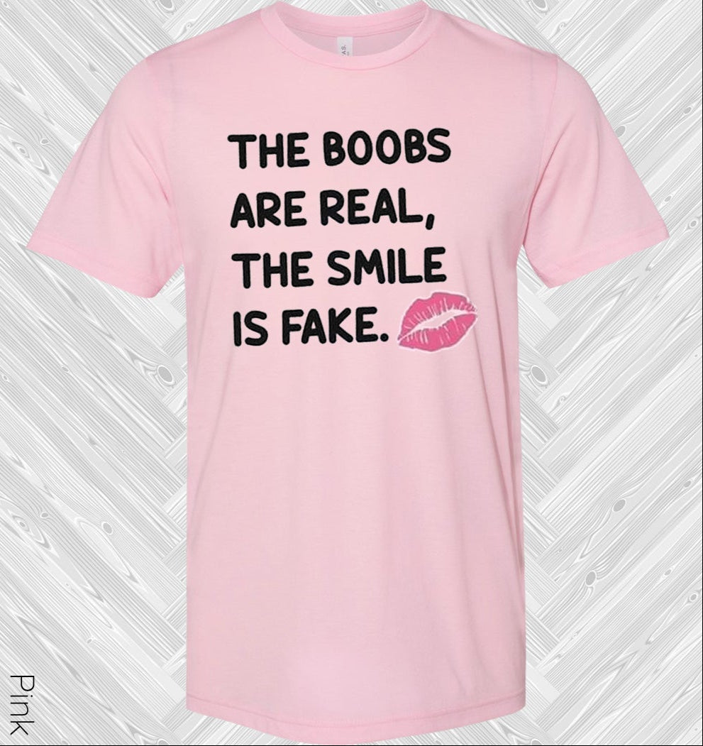 The Boobs are Real The Smile is Fake Graphic Tee