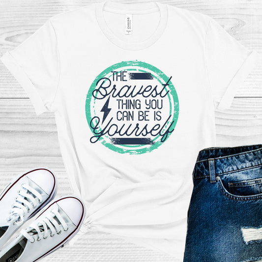 The Bravest Thing You Can Be is Yourself Graphic Tee