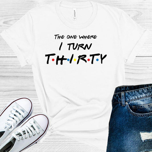 The One Where I Turn Thirty Customized Birthday Graphic Tee