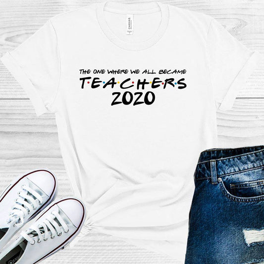 The One Where We All Became Teachers 2020 Graphic Tee