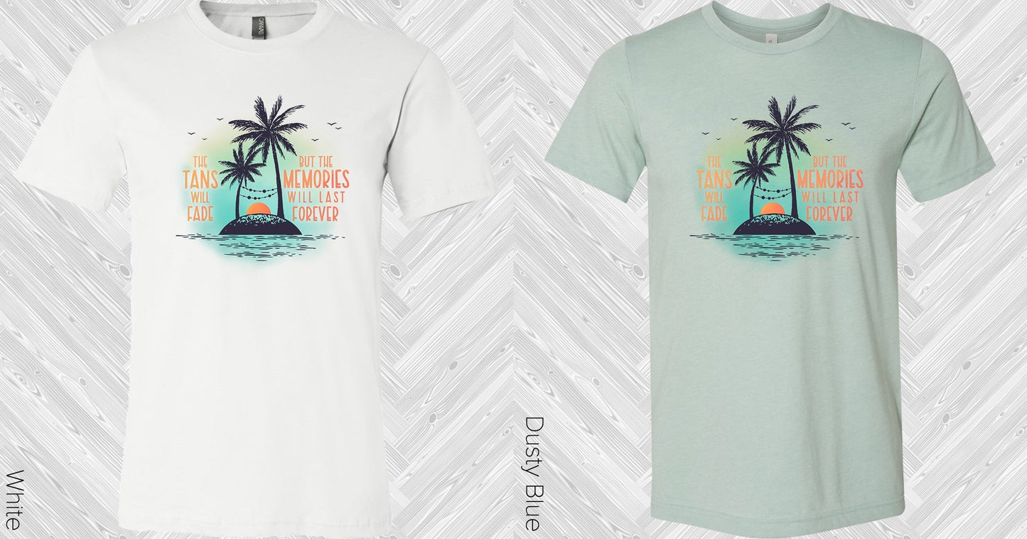 The Tans Will Fade But the Memories Will Last Forever Graphic Tee