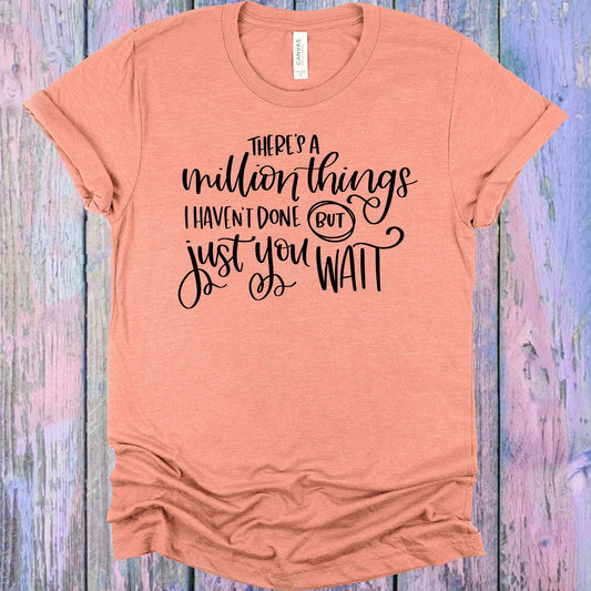 There's a Million Things I Haven't Done But Just You Wait Graphic Tee