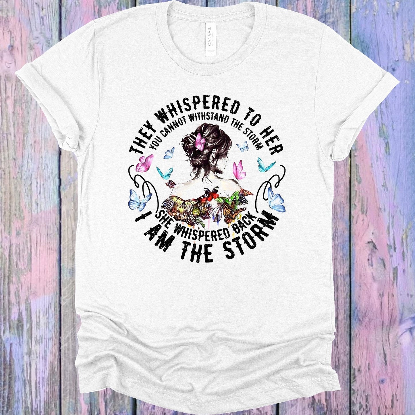 They Whispered to Her You Cannot Withstand the Storm Graphic Tee