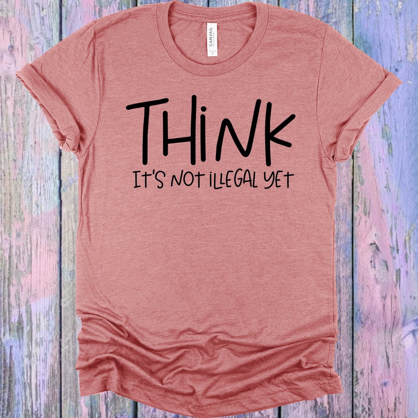 Think It's Not Illegal Yet Graphic Tee