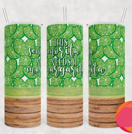 This Senorita Needs a Margarita 20 oz Skinny Tumbler