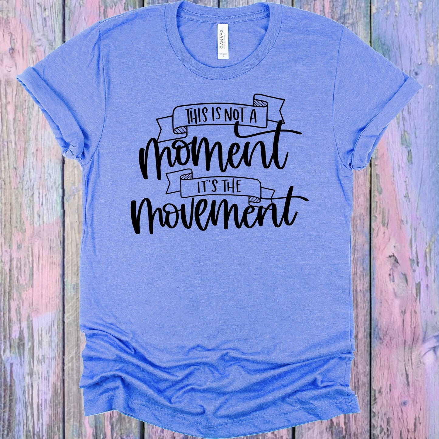 This is Not a Moment It's the Movement Graphic Tee