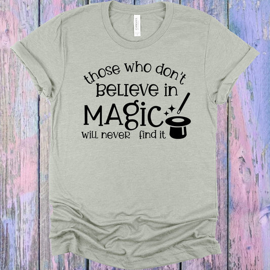 Those Who Don't Believe in Magic Will Never Find It Graphic Tee