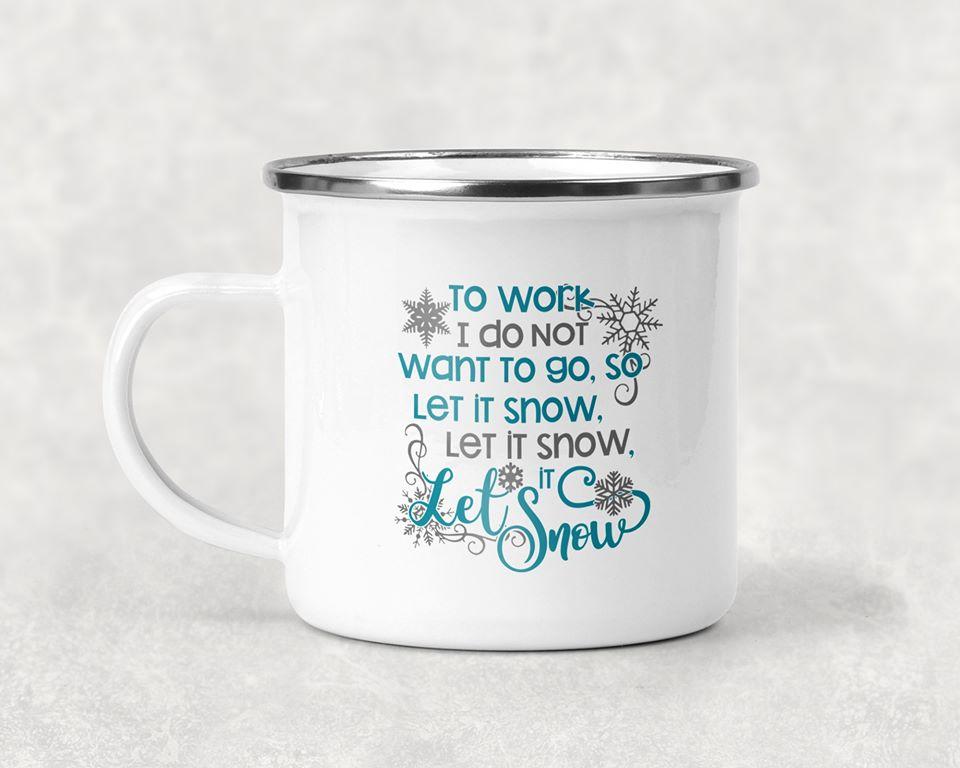 To Work I Do Not Want To Go. So Let It Snow Let It Snow Let It Snow Mug