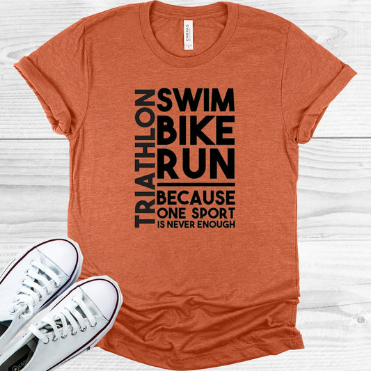 Triathlon Because One Sport is Never Enough Graphic Tee