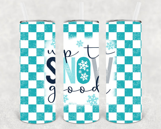 Up to Snow Good 20 oz Skinny Tumbler