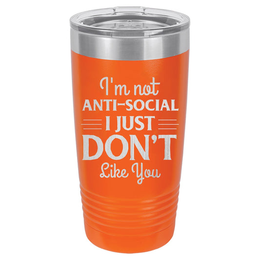 I'm Not Anti-Social I Just Don't Like You 20 oz Polar Camel Tumbler