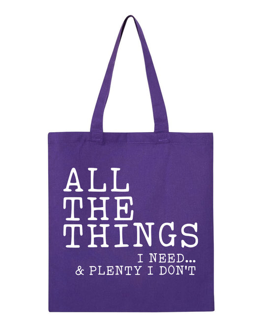 All the Things I Need and Plenty I Don't - Canvas Tote