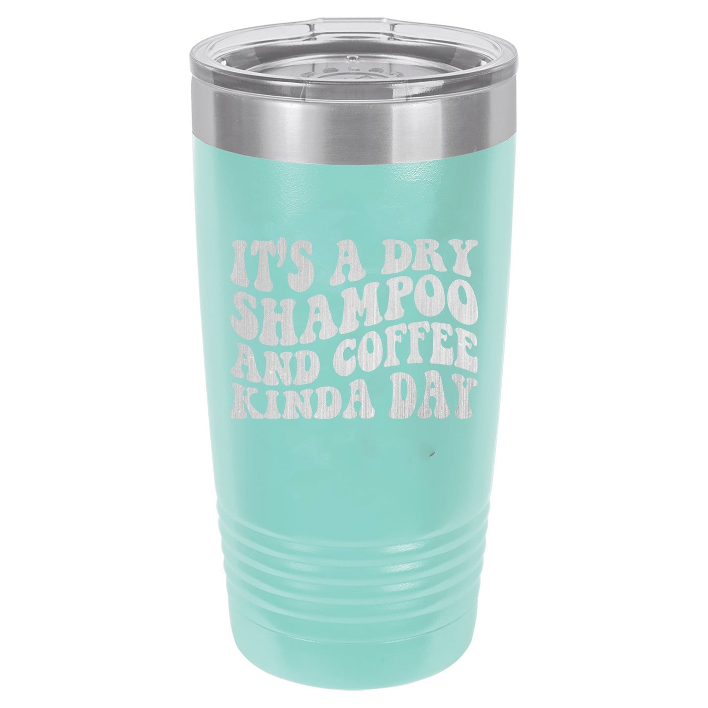 It's a Dry Shampoo and Coffee Kinda Day 20 oz Polar Camel Tumbler
