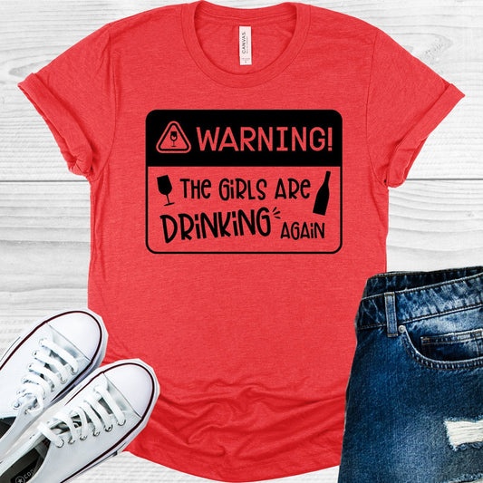 Warning the Girls are Drinking Again Graphic Tee
