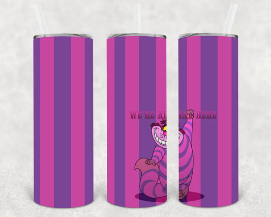 We're All Mad Here 20 oz Skinny Tumbler