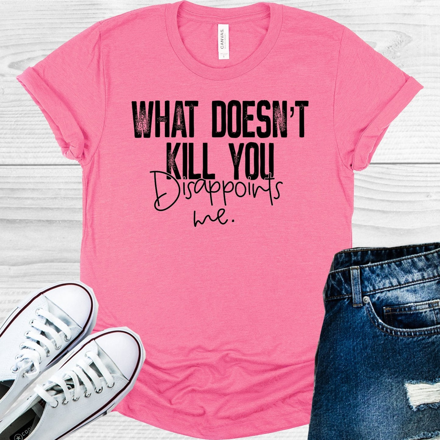 What Doesn't Kill You Disappoints Me Graphic Tee