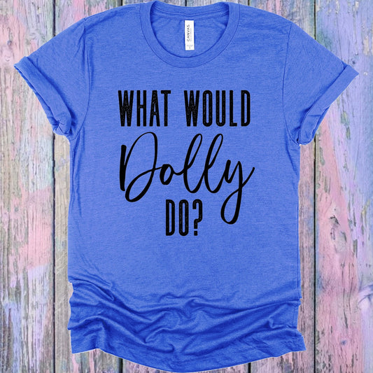 What Would Dolly Do Graphic Tee